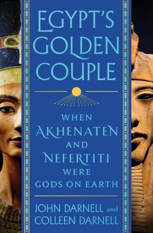Egypt's Golden Couple When Akhenaten and Nefertiti Were Gods on Earth - John Darnell (Twarda oprawa)