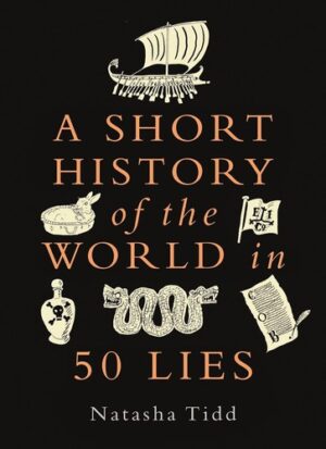 Short History of the World in 50 Lies - Natasha Tidd