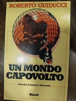 Un mondo capovolto. Perché il futuro è bloccato — Roberto Guiducci