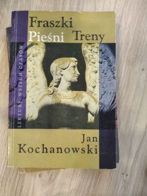 Fraszki, pieśni, treny — Jan Kochanowski